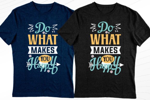 Download Do What Makes You Happy Tshirt Design - Do what makes you happy Collection