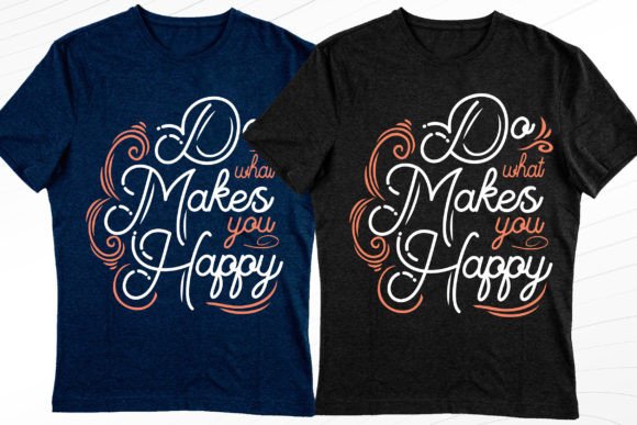 Download Do What Makes You Happy T Shirt Design - Do what makes you happy Collection