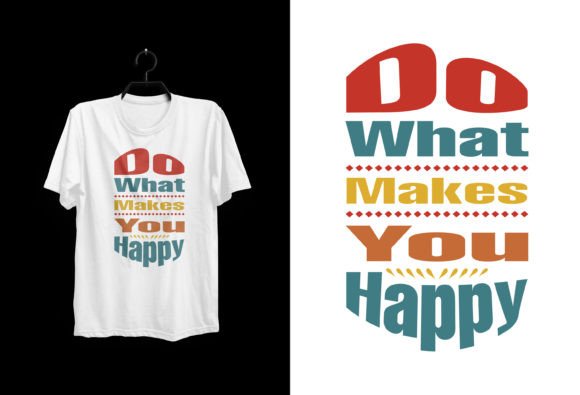 Download Do What Makes You Happy Typography Tee - Do what makes you happy Collection