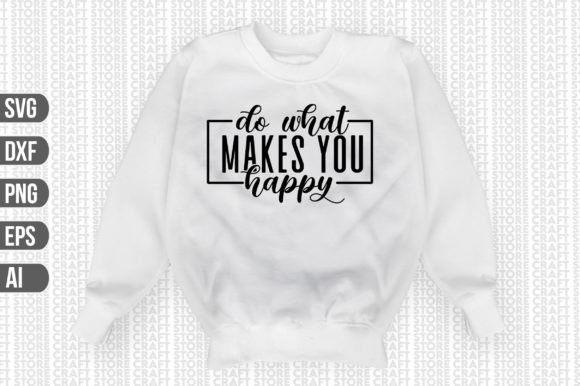 Download Do What Makes You Happy SVG - Do what makes you happy Collection