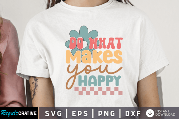 Download Do What Makes You Happy Svg Design - Do what makes you happy Collection