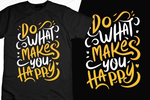Download Do What Makes You Happy Modern T-Shirt - Do what makes you happy Collection